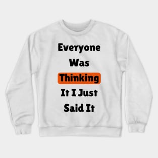 Everyone Was Thinking It I Just Said It,funny quote Crewneck Sweatshirt